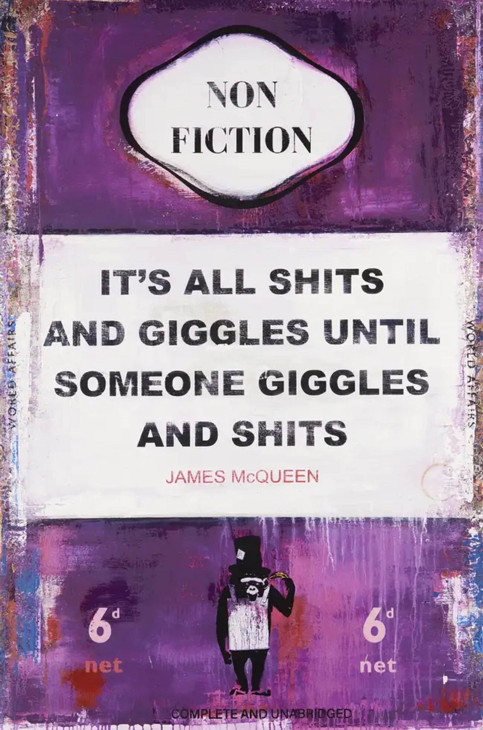 It's All Shits And Giggles Until Someone Giggles And Shits — original signed screenprint artwork by James McQueen, 102 x 68cm, 2023, available at Causon Daniels